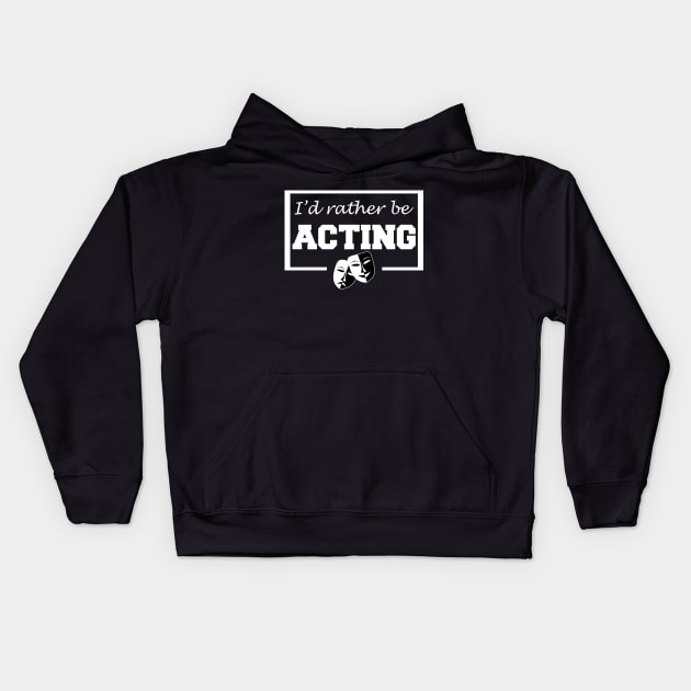 I'd rather be acting Kids Hoodie by LunaMay